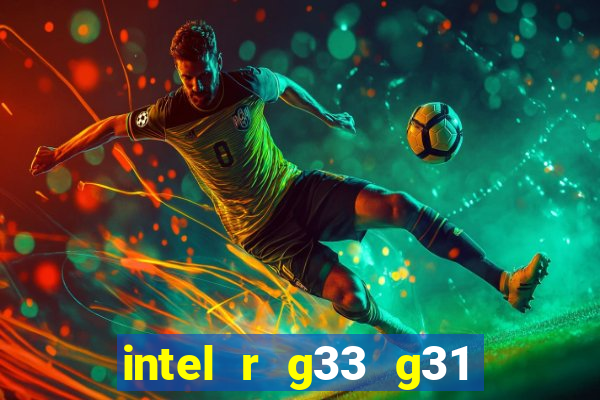 intel r g33 g31 express chipset family roda quais jogos